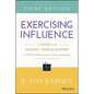 Exercising Influence: A Guide for Making Things Happen at Work, at Home, and in Your Community - Paperback