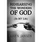 Rehearsing the Wonders of God: (In MY Life) - Paperback