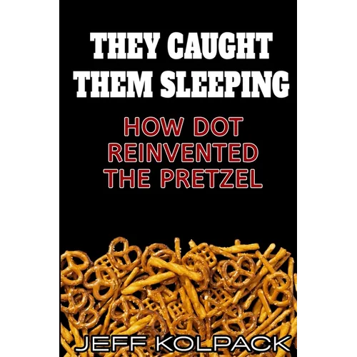 They Caught Them Sleeping: How Dot Reinvented the Pretzel - Paperback