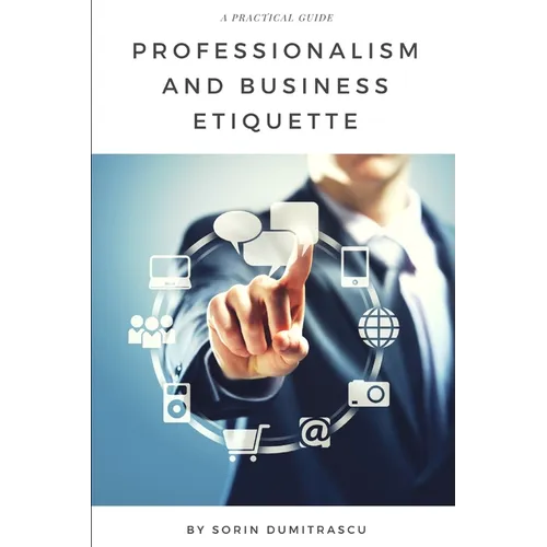 Professionalism and Business Etiquette: A Practical Guide - Paperback