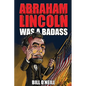 Abraham Lincoln Was A Badass: Crazy But True Stories About The United States' 16th President - Paperback