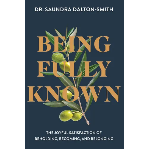 Being Fully Known: The Joyful Satisfaction of Beholding, Becoming, and Belonging - Paperback