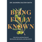 Being Fully Known: The Joyful Satisfaction of Beholding, Becoming, and Belonging - Paperback