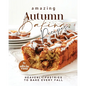 Amazing Autumn Baking Recipes: Heavenly Pastries to Bake Every Fall - Paperback