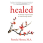 Healed: A Divinely Inspired Path to Overcoming Cancer - Paperback
