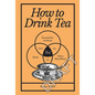 How to Drink Tea - Hardcover