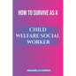 How to Survive as a Child Welfare Social Worker - Paperback