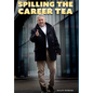 Spilling The Career Tea: Your Guide To Value, Intent, Credibility, and Confidence - Hardcover