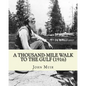 A Thousand-Mile Walk To The Gulf (1916). By: John Muir, EDITED By: William Frederic Bade: Illustrated - Paperback