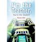 I'm the Teacher, You're the Student: A Semester in the University Classroom - Paperback