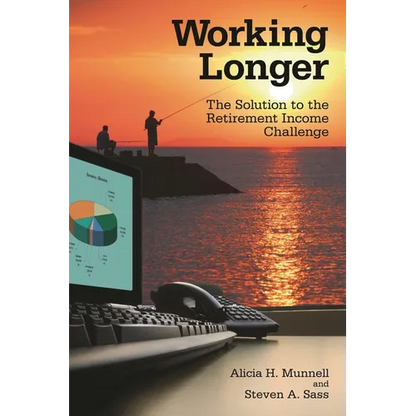 Working Longer: The Solution to the Retirement Income Challenge - Paperback