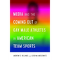 Media and the Coming Out of Gay Male Athletes in American Team Sports - Paperback