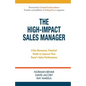 The High-Impact Sales Manager: A No-Nonsense, Practical Guide to Improve Your Team's Sales Performance - Paperback