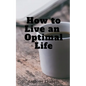 How to Live an Optimal Life - Paperback
