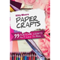 Paper Crafts (5th Edition): 99 Awesome Crafts You'll Love To Make! - Paperback