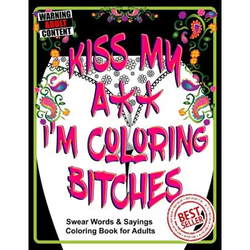 Kiss My A** I'm Coloring Bitches: Adult Coloring Book - Paperback