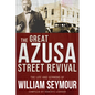 The Great Azusa Street Revival: The Life and Sermons of William Seymour - Paperback