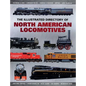 The Illustrated Directory of North American Locomotives: The Story and Progression of Railroads from the Early Days to the Electric Powered Present - Paperback