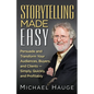 Storytelling Made Easy: Persuade and Transform Your Audiences, Buyers, and Clients - Simply, Quickly, and Profitably - Paperback