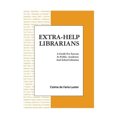 Extra-Help Librarians: A Guide for Success at Public, Academic and School Libraries - Paperback