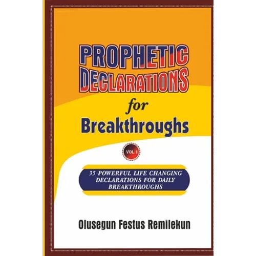 PROPHETIC DECLARATIONS for BREAKTHROUGHS: 35, Powerful Life Changing Declarations for Daily Breakthroughs! - Paperback