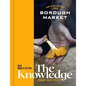 Borough Market: The Knowledge: The Ultimate Guide to Shopping and Cooking - Hardcover