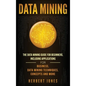 Data Mining: The Data Mining Guide for Beginners, Including Applications for Business, Data Mining Techniques, Concepts, and More - Hardcover