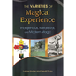The Varieties of Magical Experience: Indigenous, Medieval, and Modern Magic - Hardcover