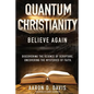 Quantum Christianity: Believe Again - Paperback