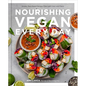 Nourishing Vegan Every Day: Simple, Plant-Based Recipes Filled with Color and Flavor - Hardcover