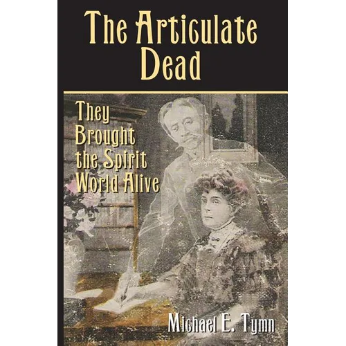 The Articulate Dead: They Brought the Spirit World Alive - Paperback