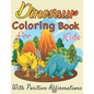 ￼ Dinosaurs coloring book for Kids with positive affirmations: Perfect gift For Boys and Girls Ages 4, 5, 6, 7, and 8 - Paperback