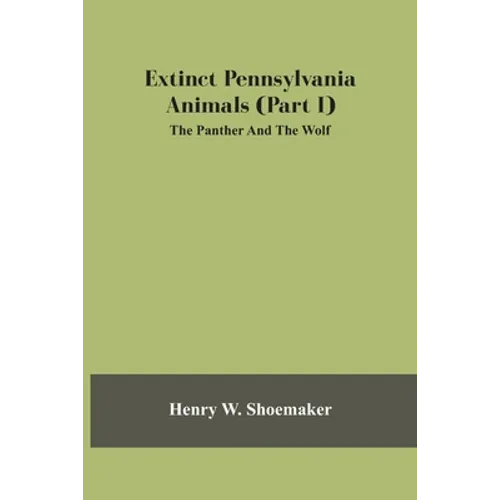 Extinct Pennsylvania Animals (Part I) The Panther And The Wolf - Paperback