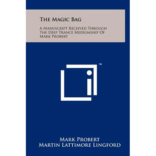 The Magic Bag: A Manuscript Received Through The Deep Trance Mediumship Of Mark Probert - Hardcover