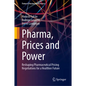 Pharma, Prices and Power: Reshaping Pharmaceutical Pricing Negotiations for a Healthier Future - Hardcover