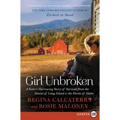 Girl Unbroken: A Sister's Harrowing Story of Survival from the Streets of Long Island to the Farms of Idaho - Paperback