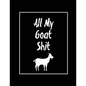 All My Goat Shit, Goat Log: Goats Owners Book, Record Vital Information, Keeping Track, Farm Notes, Breeding & Kidding Diary Records, Gift, Journa - Paperback