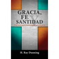 Gracia, Fe y Santidad: Una teología sistemática wesleyana - Hardcover