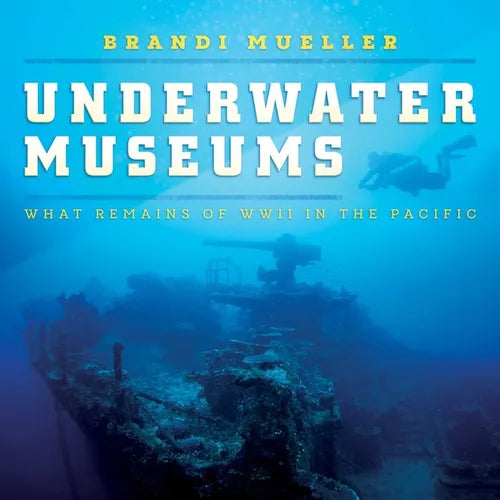 Underwater Museums: What Remains of WWII in the Pacific - Hardcover