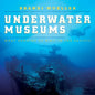 Underwater Museums: What Remains of WWII in the Pacific - Hardcover