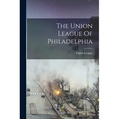 The Union League Of Philadelphia - Paperback