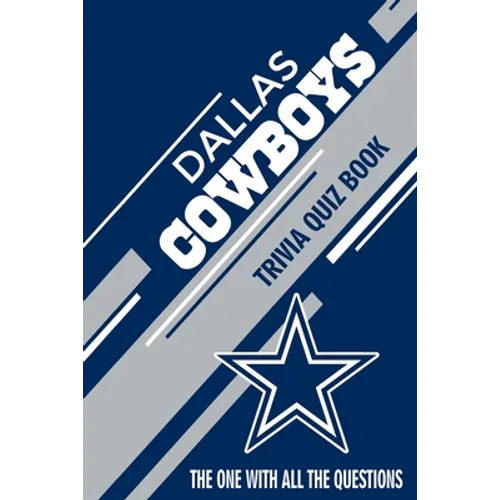 Dallas Cowboys Trivia Quiz Book: The One With All The Questions - Paperback