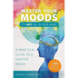 Master Your Moods: A Practical Guide to a Happier Brain - Paperback