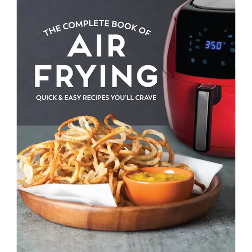 The Complete Book of Air Frying: Quick & Easy Recipes You'll Crave - Hardcover