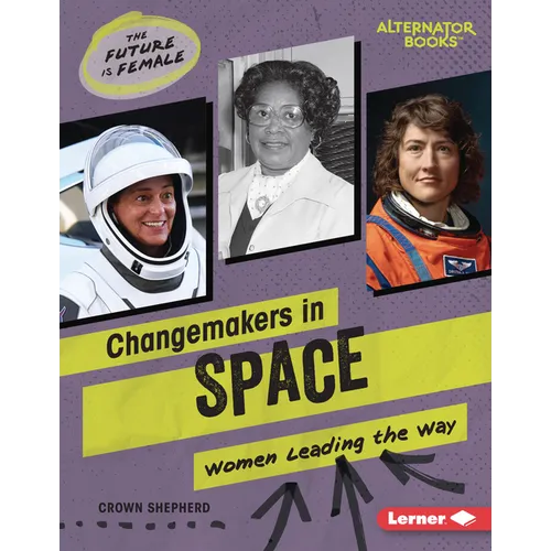Changemakers in Space: Women Leading the Way - Library Binding