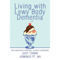 Living with Lewy Body Dementia: One Caregiver's Personal, In-Depth Experience - Paperback