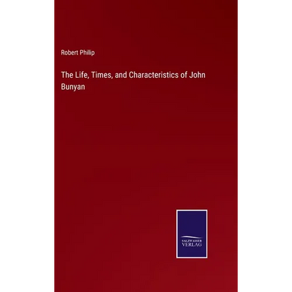 The Life, Times, and Characteristics of John Bunyan - Hardcover