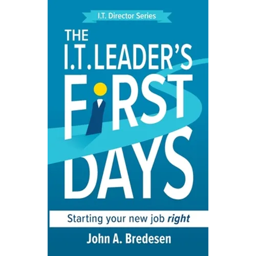 The I.T. Leader's First Days: Starting your new job right - Hardcover