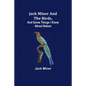Jack Miner and the Birds, and Some Things I Know about Nature - Paperback