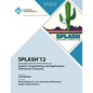 SPLASH 12 Proceedings of the 2012 ACM Conference on Systems, Programming and Applications: Software for Humanity - Paperback